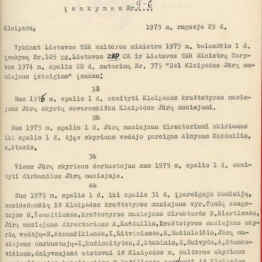 1975 m.  rugsėjo 29 d. Klaipėdos miesto kultūros skyriaus vedėjo K. Milinio įsakymas Nr. 9-6. Ištrauka: Nuo 1975 m. spalio 1 d. skaityti Klaipėdos kraštotyros muziejaus Jūrų skyrių savarankišku Klaipėdos Jūrų muziejumi. Lietuvos jūrų muziejaus archyvas